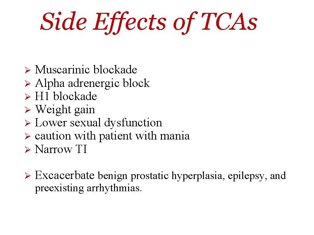 Side Effects of TCAs Ø Ø Ø Ø Muscarinic blockade Alpha adrenergic block H