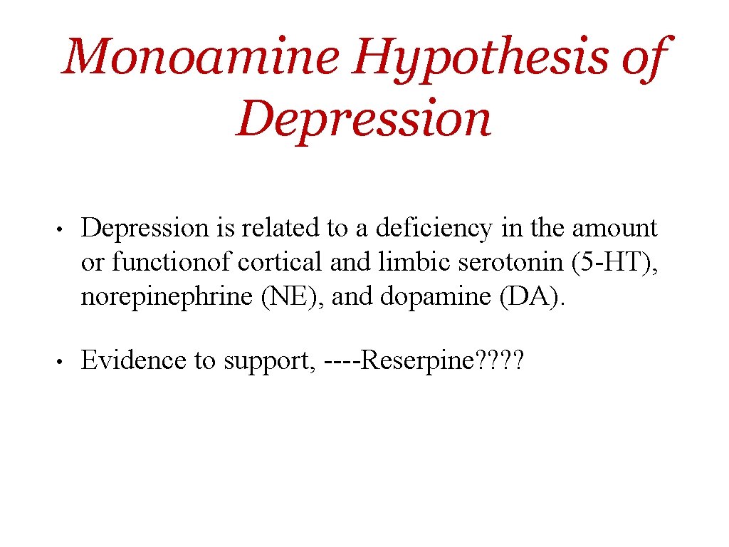 Monoamine Hypothesis of Depression • Depression is related to a deficiency in the amount