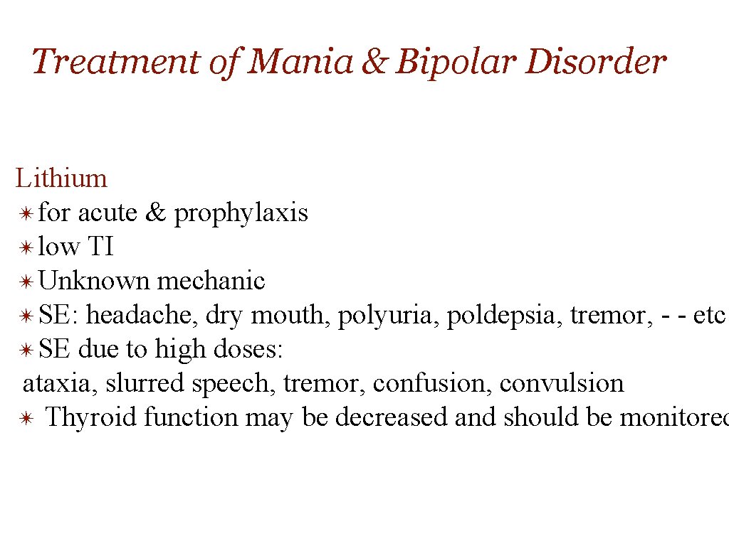 Treatment of Mania & Bipolar Disorder Lithium ✴for acute & prophylaxis ✴low TI ✴Unknown