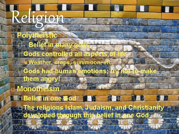 Religion Polytheistic Belief in many gods � Gods controlled all aspects of life �