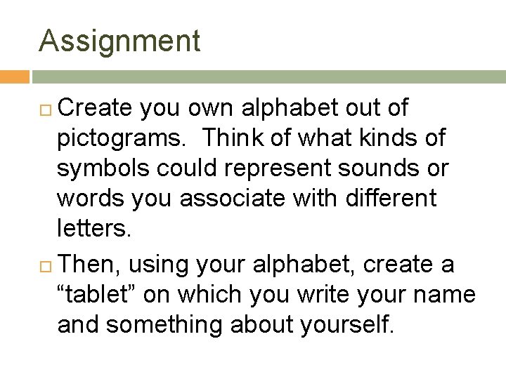 Assignment Create you own alphabet out of pictograms. Think of what kinds of symbols
