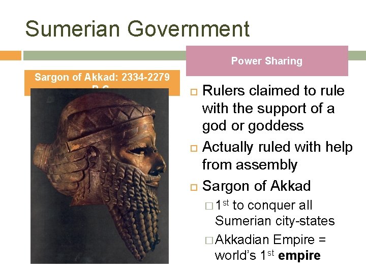 Sumerian Government Power Sharing Sargon of Akkad: 2334 -2279 B. C. Rulers claimed to