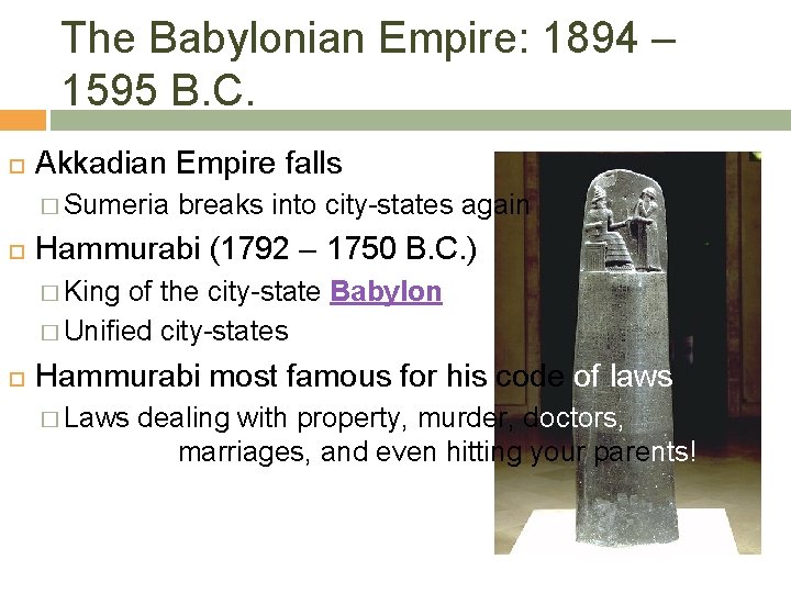 The Babylonian Empire: 1894 – 1595 B. C. Akkadian Empire falls � Sumeria breaks