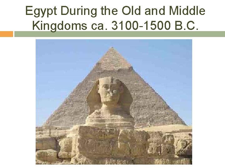 Egypt During the Old and Middle Kingdoms ca. 3100 -1500 B. C. 