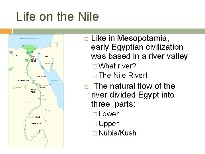 Life on the Nile Like in Mesopotamia, early Egyptian civilization was based in a