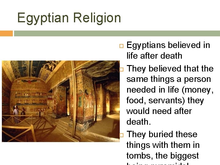 Egyptian Religion Egyptians believed in life after death They believed that the same things