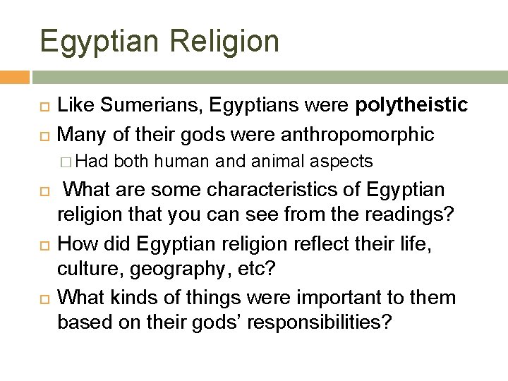 Egyptian Religion Like Sumerians, Egyptians were polytheistic Many of their gods were anthropomorphic �