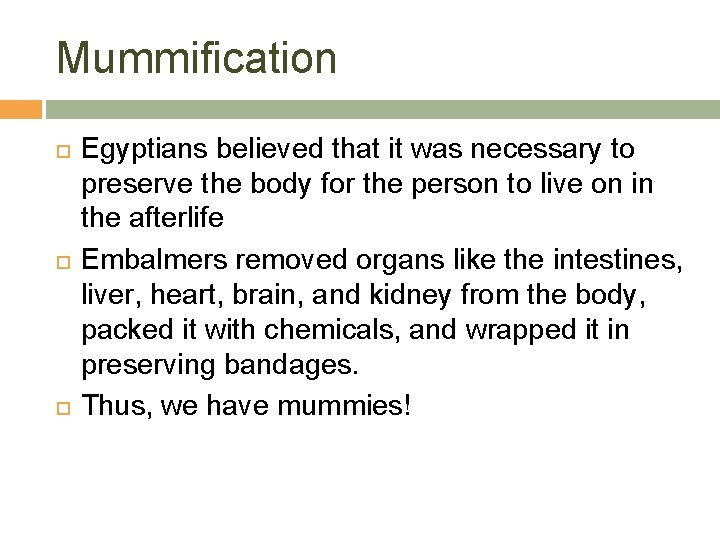 Mummification Egyptians believed that it was necessary to preserve the body for the person