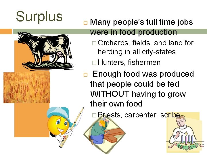 Surplus Many people’s full time jobs were in food production � Orchards, fields, and