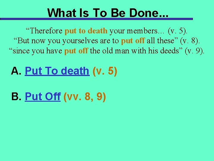 What Is To Be Done. . . “Therefore put to death your members… (v.