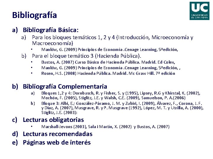 Bibliografía a) Bibliografía Básica: a) Para los bloques temáticos 1, 2 y 4 (Introducción,