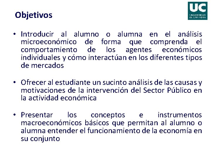 Objetivos • Introducir al alumno o alumna en el análisis microeconómico de forma que