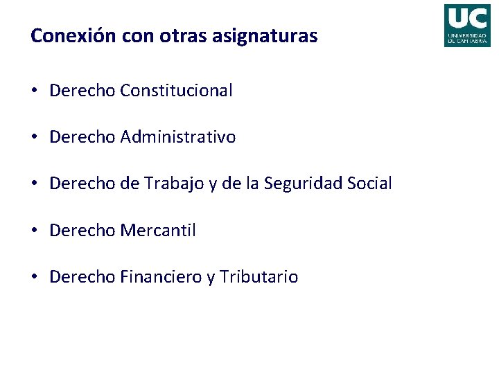 Conexión con otras asignaturas • Derecho Constitucional • Derecho Administrativo • Derecho de Trabajo