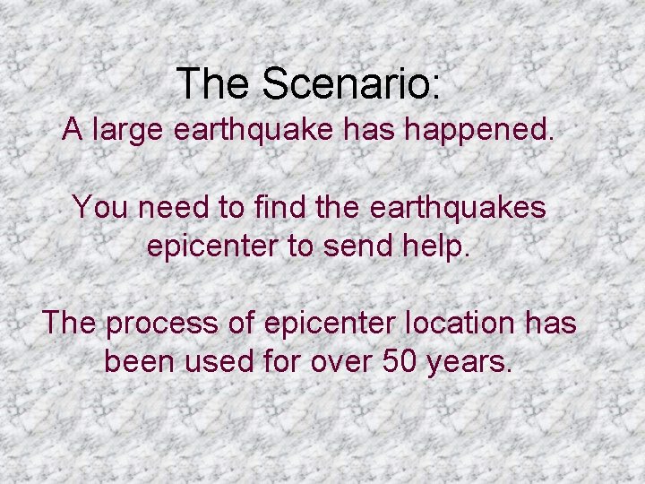 The Scenario: A large earthquake has happened. You need to find the earthquakes epicenter