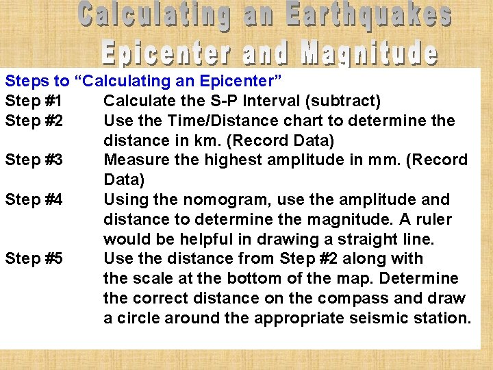 Steps to “Calculating an Epicenter” Step #1 Calculate the S-P Interval (subtract) Step #2
