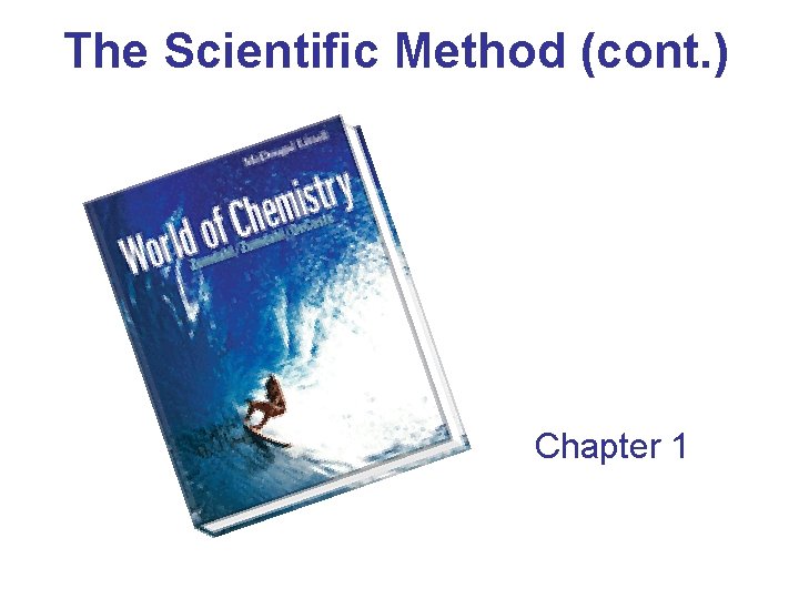 The Scientific Method (cont. ) Chapter 1 