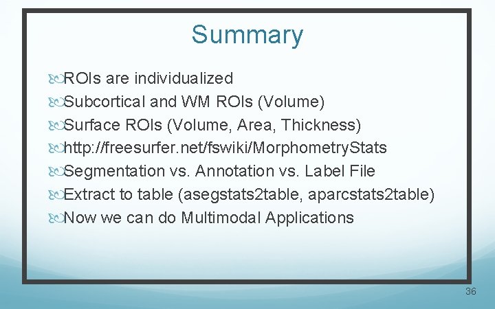 Summary ROIs are individualized Subcortical and WM ROIs (Volume) Surface ROIs (Volume, Area, Thickness)