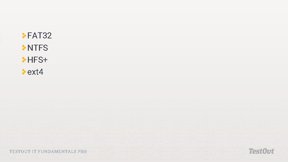 FAT 32 NTFS HFS+ ext 4 TESTOUT IT FUNDAMENTALS PRO FAT 32 NTFS HFS+ ext 4 TESTOUT IT FUNDAMENTALS PRO
