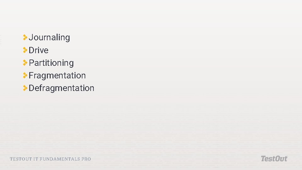 Journaling Drive Partitioning Fragmentation Defragmentation TESTOUT IT FUNDAMENTALS PRO Journaling Drive Partitioning Fragmentation Defragmentation TESTOUT IT FUNDAMENTALS PRO