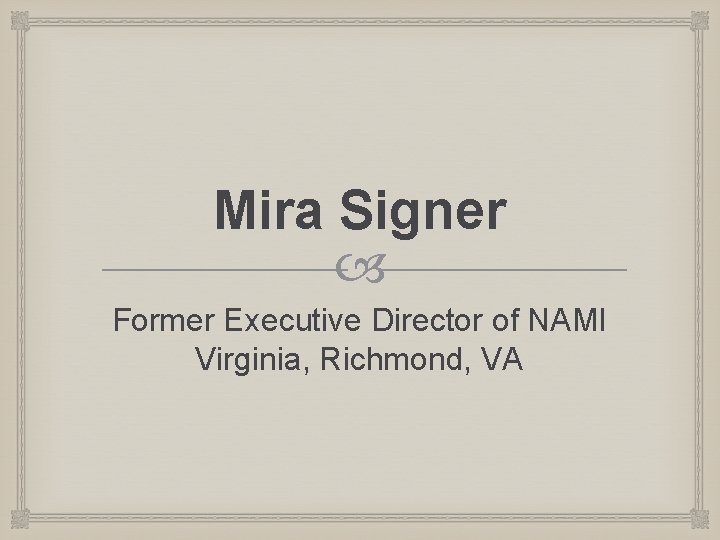 Mira Signer Former Executive Director of NAMI Virginia, Richmond, VA 