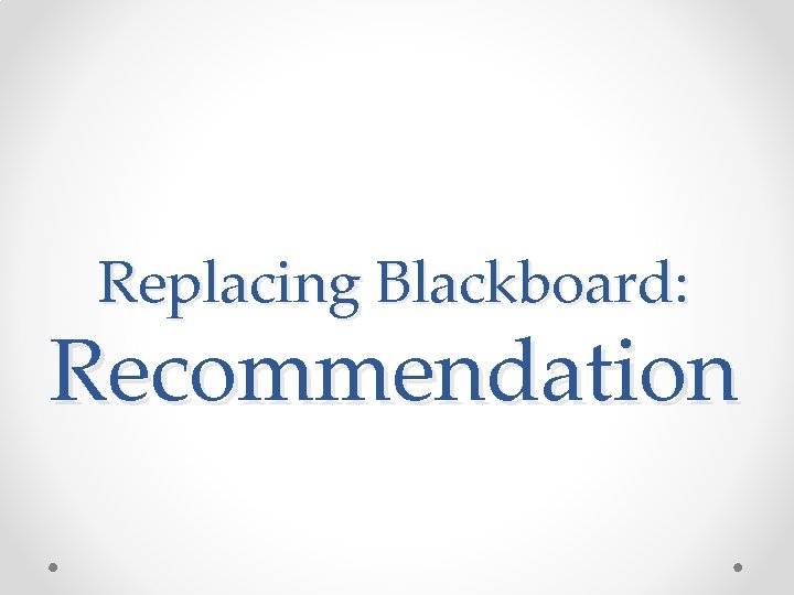 Replacing Blackboard: Recommendation 