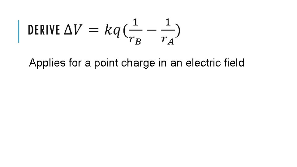 Applies for a point charge in an electric field 
