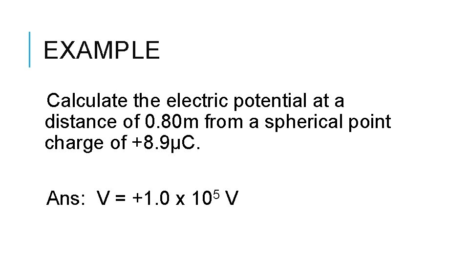 EXAMPLE Calculate the electric potential at a distance of 0. 80 m from a