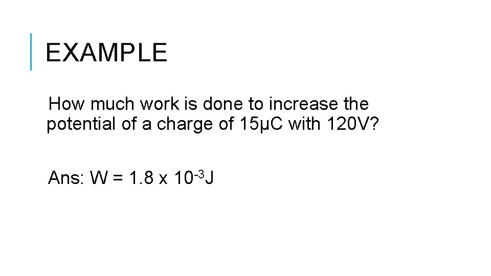 EXAMPLE How much work is done to increase the potential of a charge of
