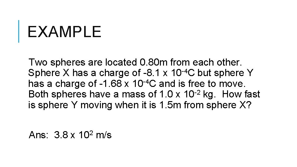 EXAMPLE Two spheres are located 0. 80 m from each other. Sphere X has