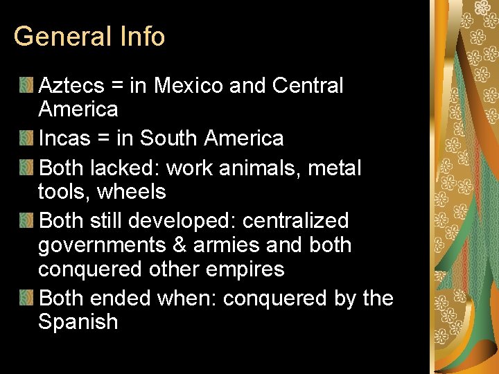 General Info Aztecs = in Mexico and Central America Incas = in South America