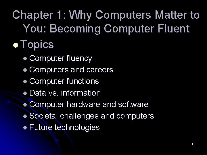 Chapter 1: Why Computers Matter to You: Becoming Computer Fluent l Topics l Computer