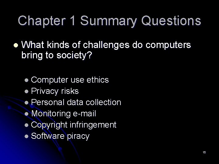 Chapter 1 Summary Questions l What kinds of challenges do computers bring to society?