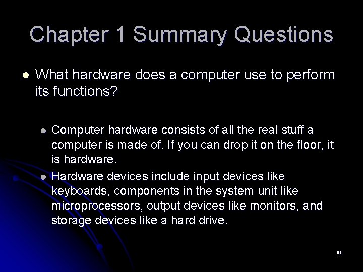 Chapter 1 Summary Questions l What hardware does a computer use to perform its