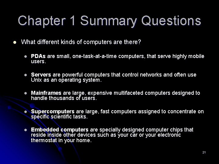 Chapter 1 Summary Questions l What different kinds of computers are there? l PDAs