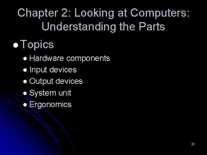 Chapter 2: Looking at Computers: Understanding the Parts l Topics l Hardware components l