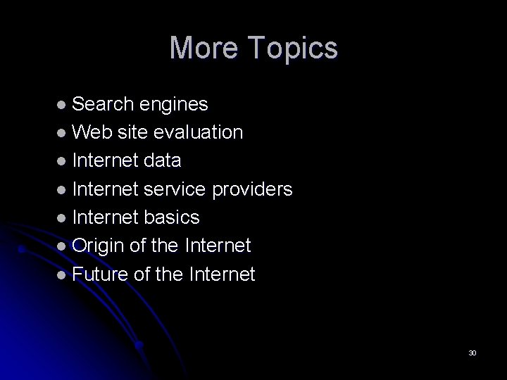 More Topics l Search engines l Web site evaluation l Internet data l Internet