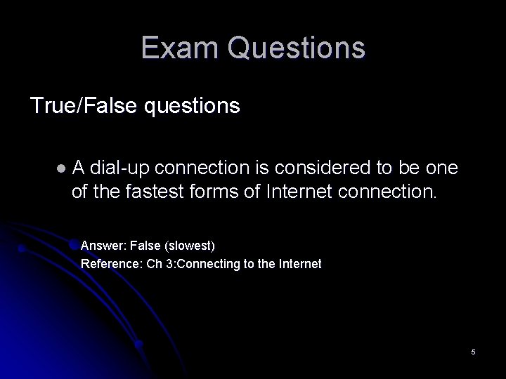 Exam Questions True/False questions l. A dial-up connection is considered to be one of