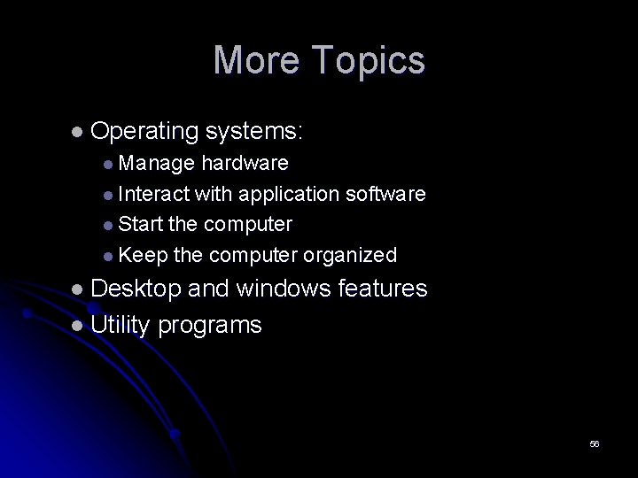 More Topics l Operating systems: l Manage hardware l Interact with application software l