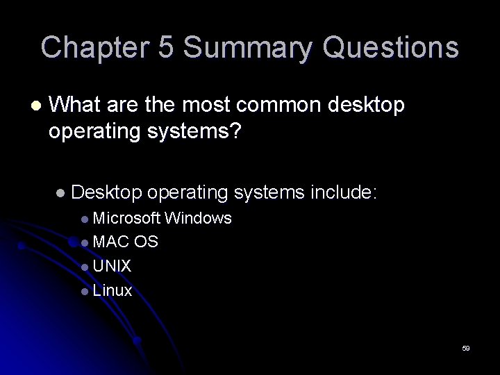 Chapter 5 Summary Questions l What are the most common desktop operating systems? l