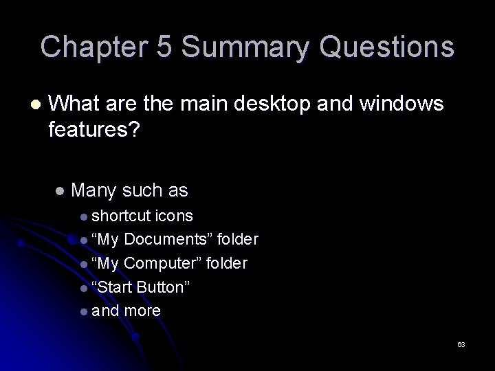 Chapter 5 Summary Questions l What are the main desktop and windows features? l