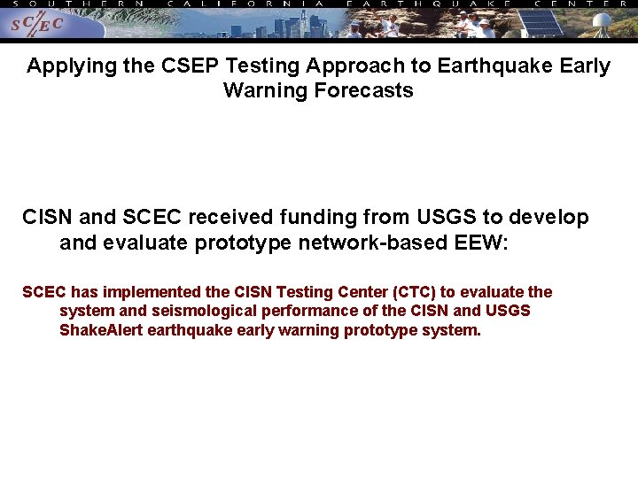 Applying the CSEP Testing Approach to Earthquake Early Warning Forecasts CISN and SCEC received