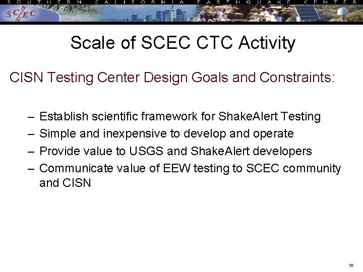 Scale of SCEC CTC Activity CISN Testing Center Design Goals and Constraints: – –