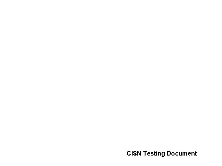 CISN Testing Document 