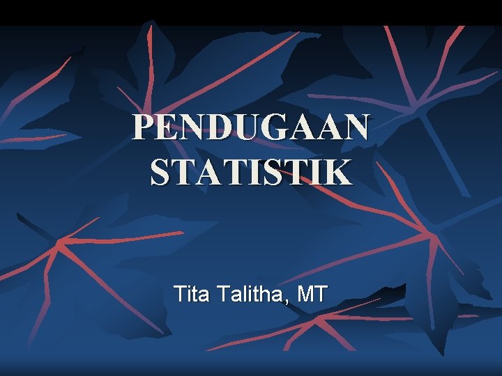 PENDUGAAN STATISTIK Tita Talitha, MT 