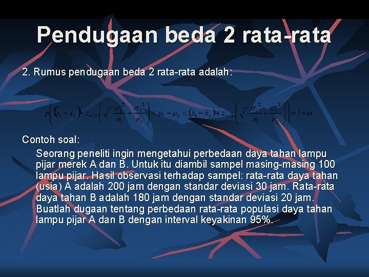 Pendugaan beda 2 rata-rata 2. Rumus pendugaan beda 2 rata-rata adalah: Contoh soal: Seorang