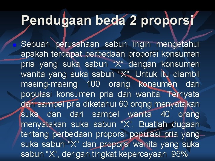 Pendugaan beda 2 proporsi n Sebuah perusahaan sabun ingin mengetahui apakah terdapat perbedaan proporsi