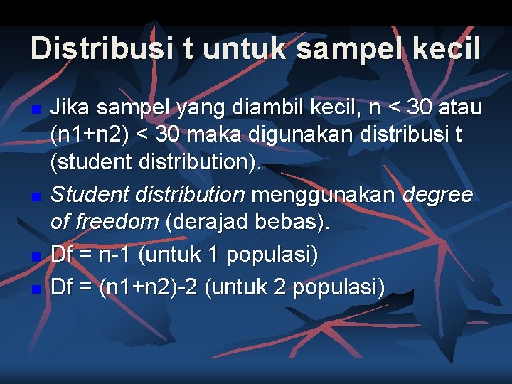 Distribusi t untuk sampel kecil n n Jika sampel yang diambil kecil, n <