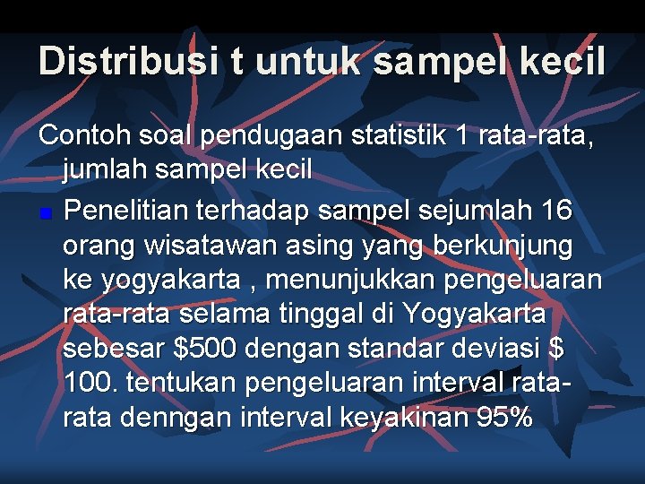 Distribusi t untuk sampel kecil Contoh soal pendugaan statistik 1 rata-rata, jumlah sampel kecil