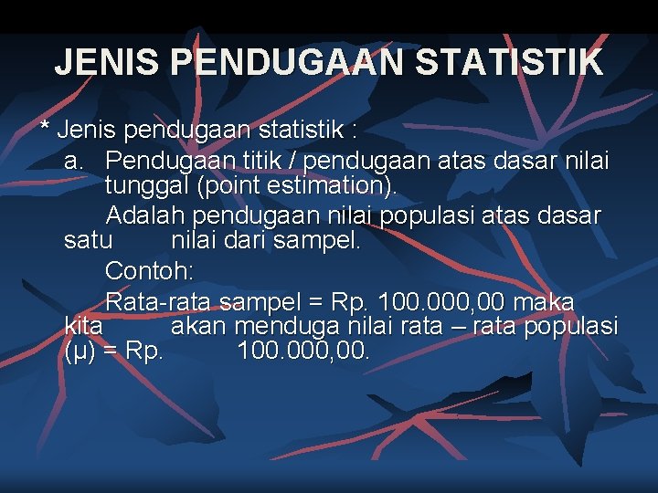 JENIS PENDUGAAN STATISTIK * Jenis pendugaan statistik : a. Pendugaan titik / pendugaan atas