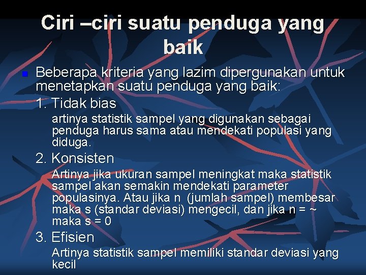 Ciri –ciri suatu penduga yang baik n Beberapa kriteria yang lazim dipergunakan untuk menetapkan